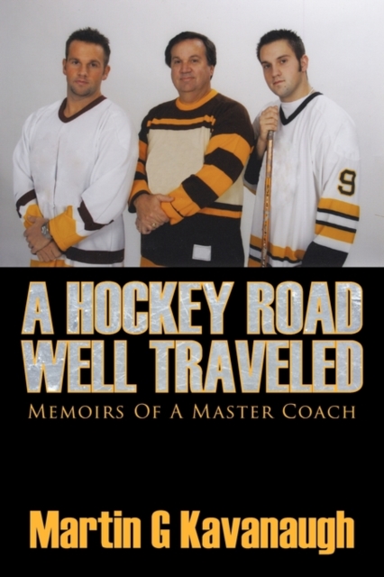 A Hockey Road Well Traveled : Memoirs Of A Master Coach, Paperback / softback Book