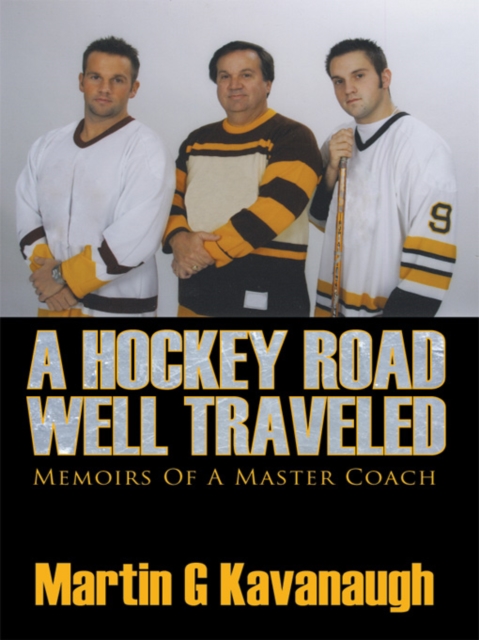 A Hockey Road Well Traveled : Memoirs of a Master Coach, EPUB eBook