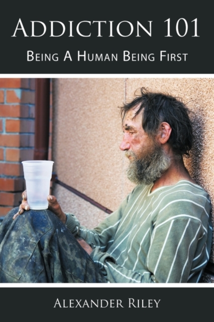 Addiction 101 : Being A Human Being First, Paperback / softback Book