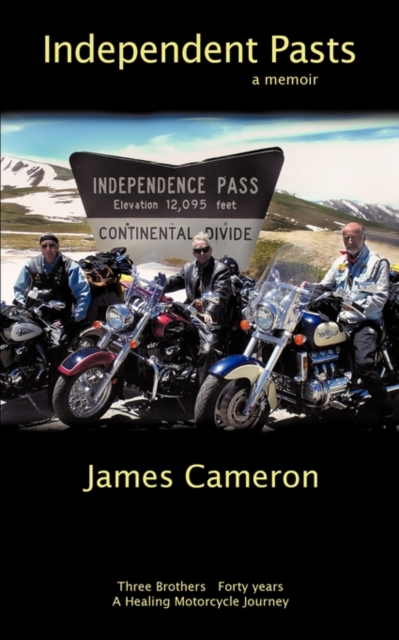 Independent Pasts : Three Brothers, Forty Years a Healing Motorcycle Journey, Paperback / softback Book