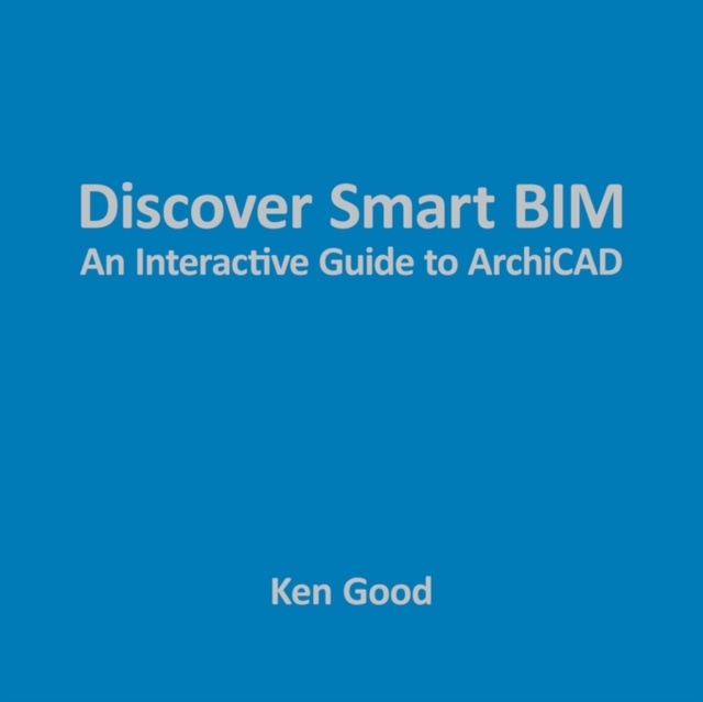 Discover Smart BIM : An Interactive Guide to ArchiCAD, Paperback / softback Book
