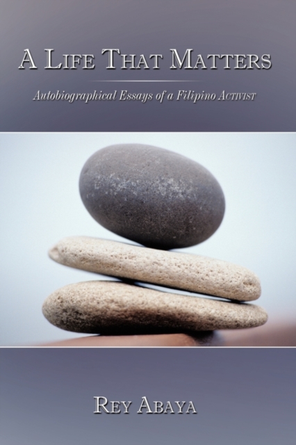 A Life That Matters : Autobiographical Essays of a Filipino Activist, Paperback / softback Book