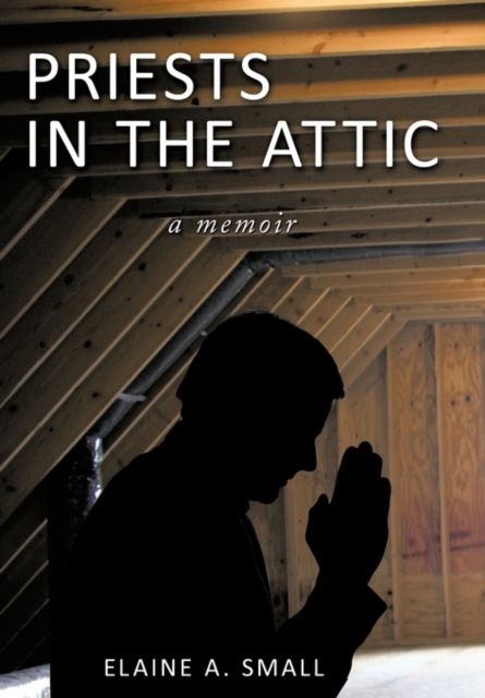 Priests in the Attic : In My Father's House, Hardback Book