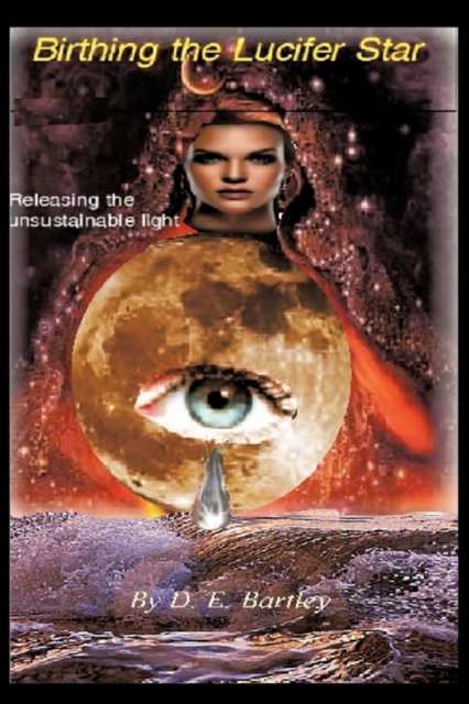 Birthing the Lucifer Star : Releasing the Unsustainable Light, Paperback / softback Book
