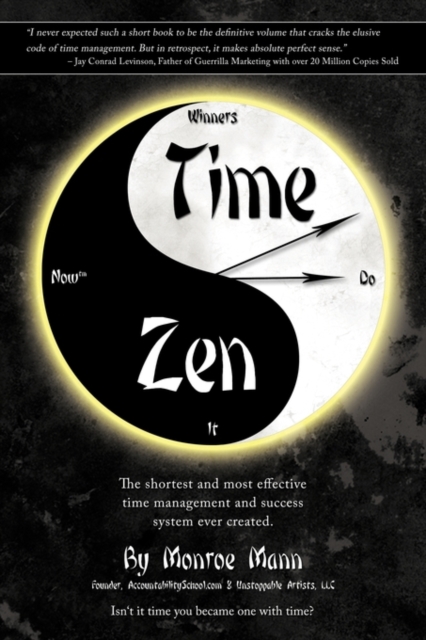 Time Zen : Aka Winners Do It Now - The Shortest and Most Effective Time Management and Success System Ever Created., Paperback / softback Book