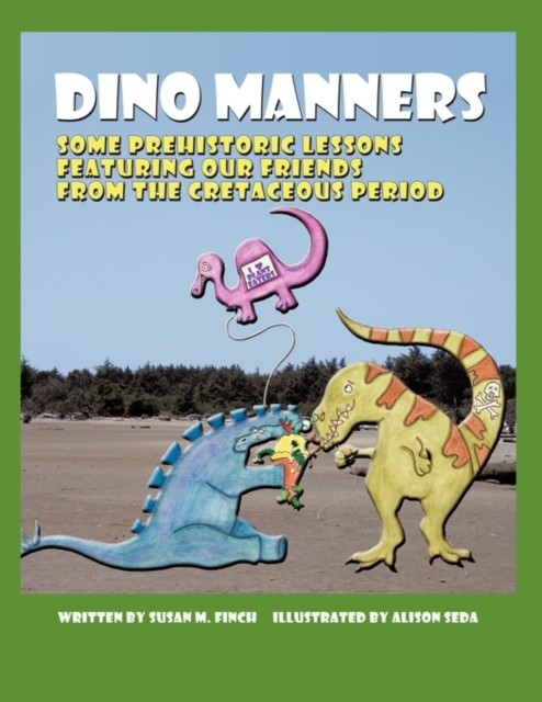 Dino Manners : Some Prehistoric Lessons Featuring Our Friends From the Cretaceous Period, Paperback / softback Book
