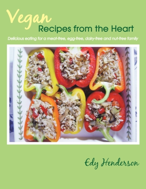 Vegan Recipes from the Heart : Delicious Eating for a Meat-free, Egg-free, Dairy-free and Nut-free Family, Paperback / softback Book
