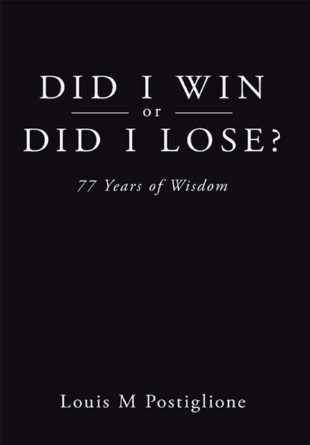 Did I Win or Did I Lose? : 77 Years of Wisdom, EPUB eBook