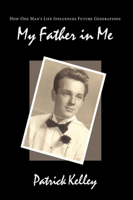 My Father in Me : How One Man's Life Influences Future Generations, Hardback Book
