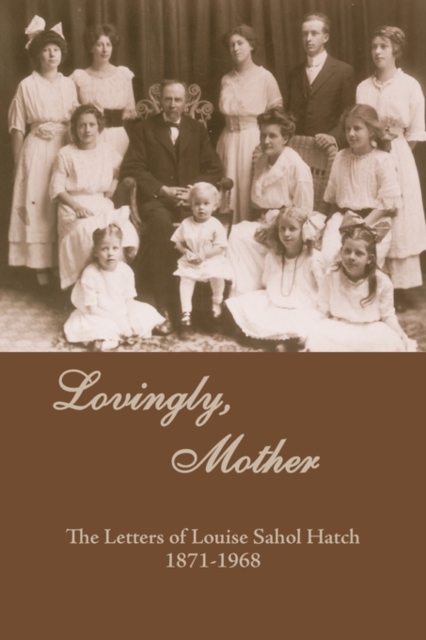 Lovingly, Mother : The Letters of Louise Sahol Hatch 1871-1968, Paperback / softback Book