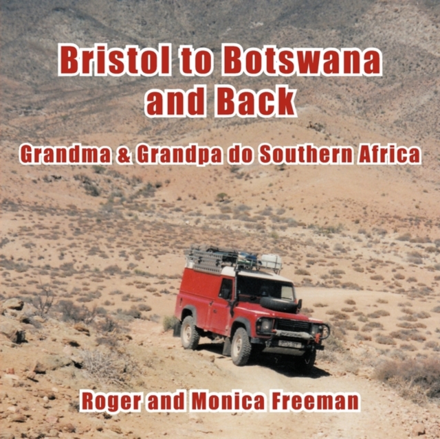 Bristol to Botswana and Back : Grandma & Grandpa Do Southern Africa, Paperback / softback Book