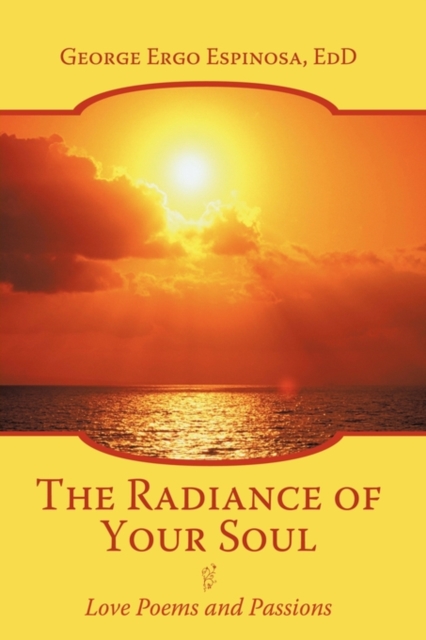 The Radiance of Your Soul : Love Poems and Passions, Paperback / softback Book