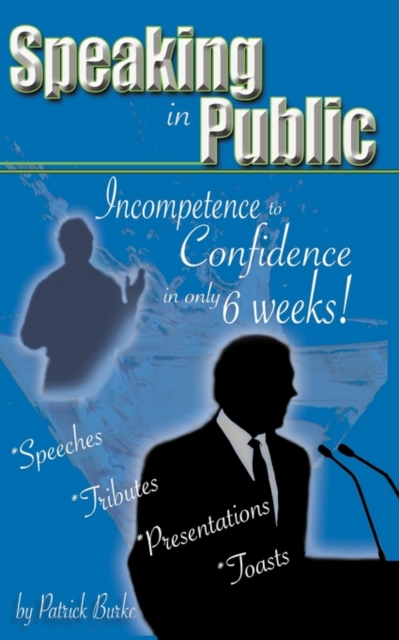 Speaking in Public : Incompetence to Confidence in Only 6 Weeks!, Paperback / softback Book