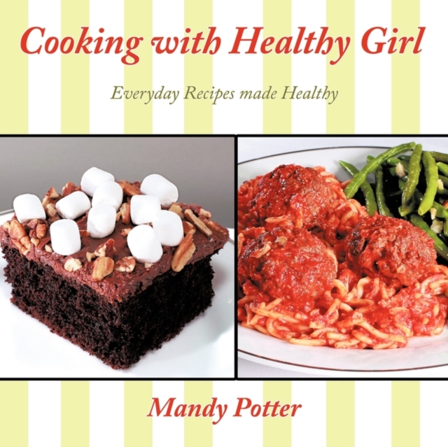 Cooking with Healthy Girl : Everyday Recipes Made Healthy, Paperback / softback Book