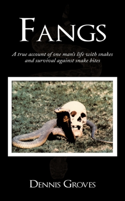 Fangs : A True Account of One Man's Life with Snakes and Survival Against Snake Bites, Paperback / softback Book