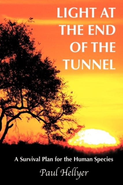 Light at the End of the Tunnel : A Survival Plan for the Human Species, Hardback Book