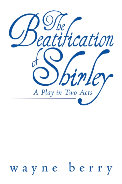 The Beatification of Shirley : A Play in Two Acts, EPUB eBook