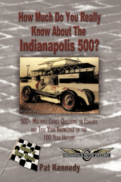 How Much Do You Really Know About the Indianapolis 500? : 500+ Multiple-Choice Questions to Educate and Test Your Knowledge of the Hundred-Year History, Paperback / softback Book