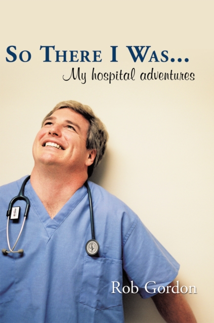 So There I Was... : My Hospital Adventures, EPUB eBook