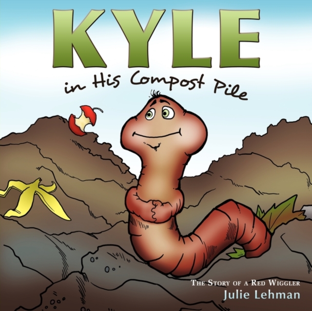 Kyle in His Compost Pile : The Story of a Red Wiggler, Paperback / softback Book