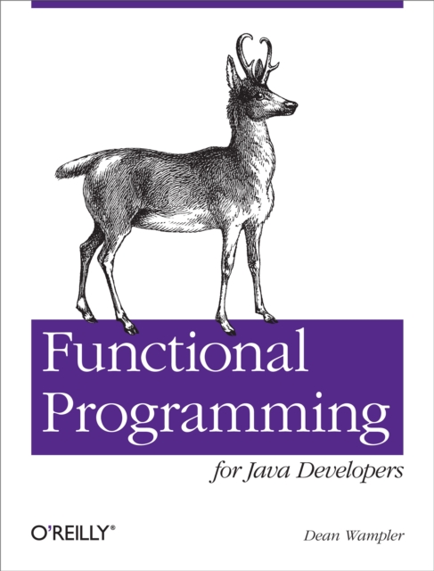 Functional Programming for Java Developers : Tools for Better Concurrency, Abstraction, and Agility, EPUB eBook