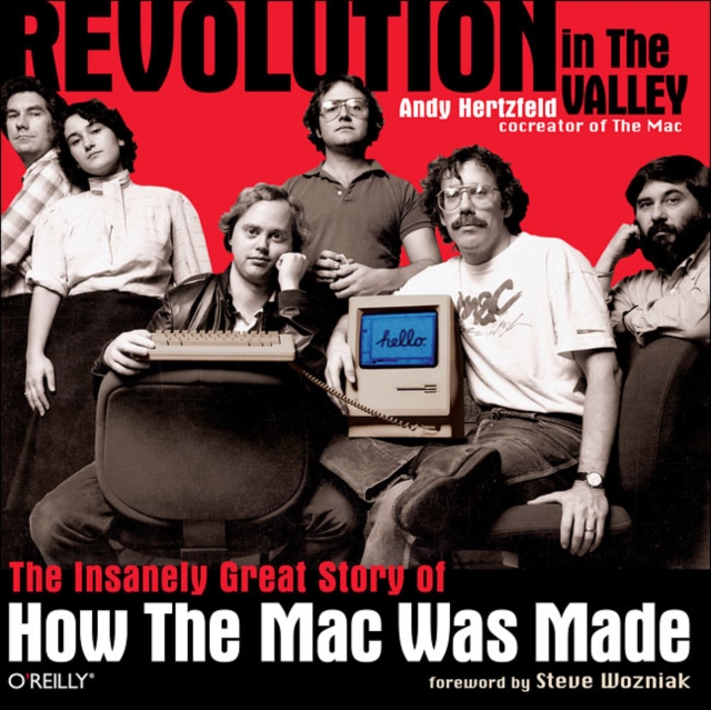 Revolution in The Valley : The Insanely Great Story of How the MAC Was Made, Paperback / softback Book