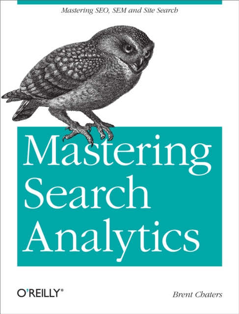 Mastering Search Analytics : Measuring SEO, SEM and Site Search, EPUB eBook