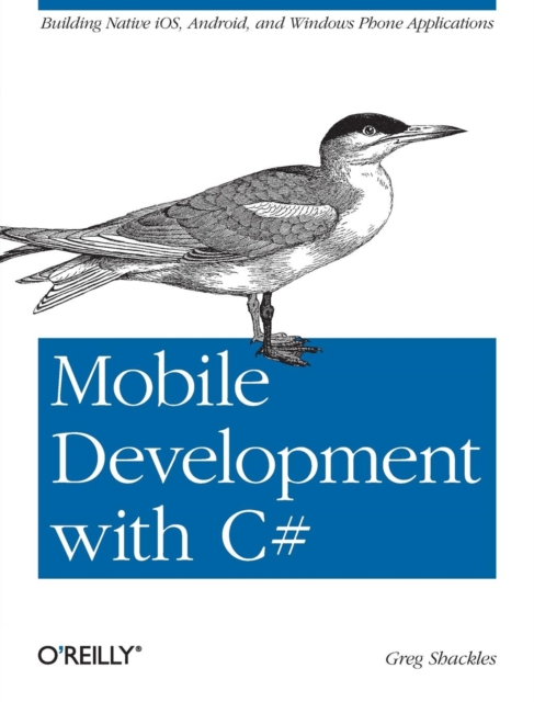 Mobile Development with C# : Building iOS, Android and Windows Phone Applications, Paperback / softback Book