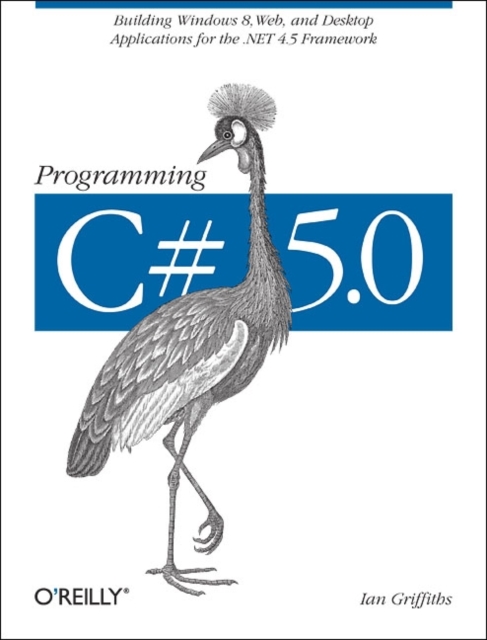 Programming C# 5.0 : Building Windows 8 Metro, Web, and Desktop Applications for the .Net 4.5, Paperback / softback Book