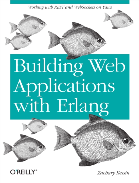 Building Web Applications with Erlang : Working with REST and Web Sockets on Yaws, PDF eBook