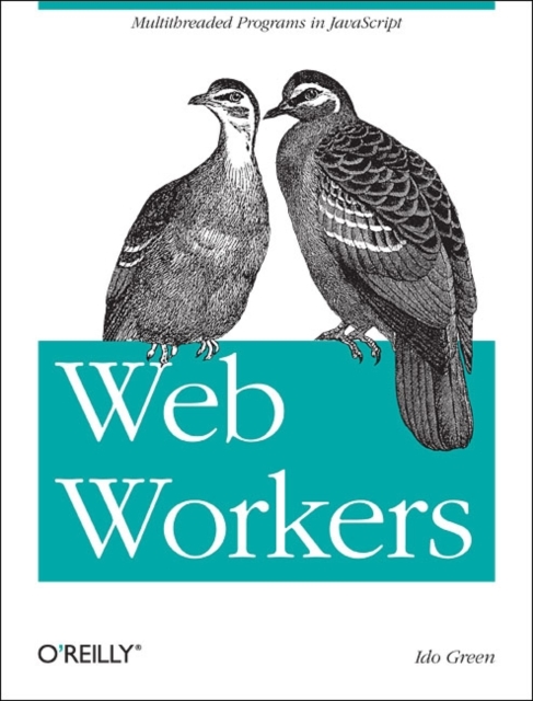 Web Workers : Multithreaded Programs in the Browser, Paperback / softback Book