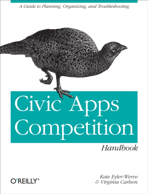 Civic Apps Competition Handbook : A Guide to Planning, Organizing, and Troubleshooting, EPUB eBook