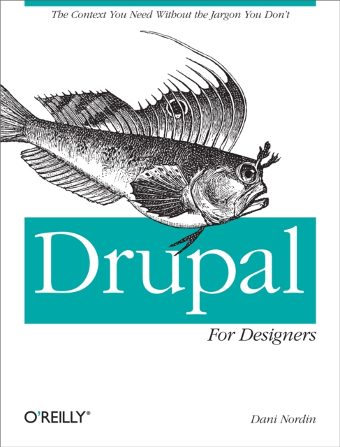 Drupal for Designers : The Context You Need Without the Jargon You Don't, PDF eBook