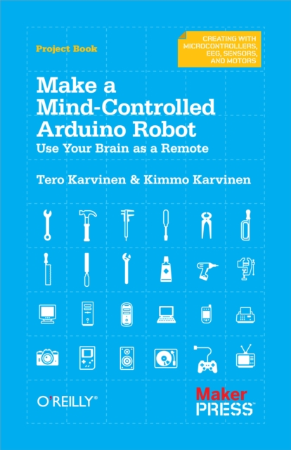Make a Mind-Controlled Arduino Robot : Use Your Brain as a Remote, PDF eBook