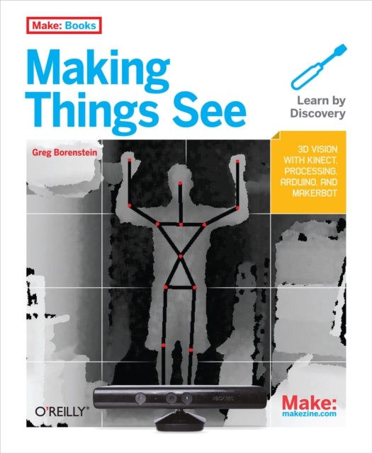 Making Things See : 3D vision with Kinect, Processing, Arduino, and MakerBot, EPUB eBook