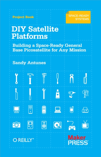 DIY Satellite Platforms : Building a Space-Ready General Base Picosatellite for Any Mission, PDF eBook