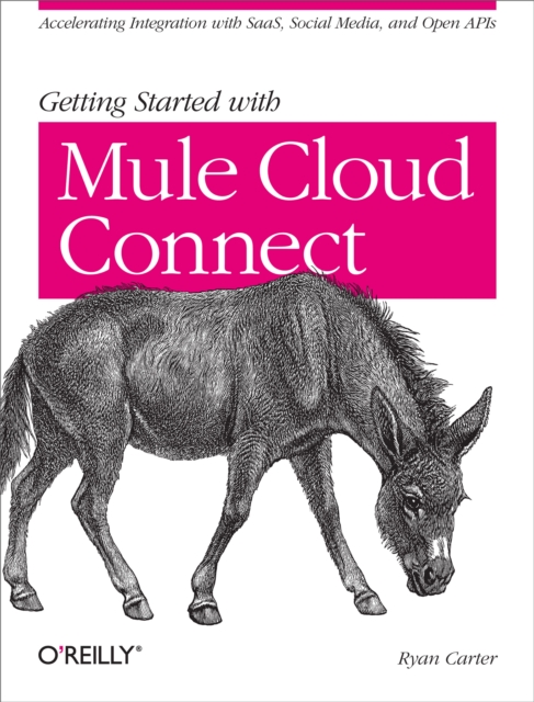 Getting Started with Mule Cloud Connect : Accelerating Integration with SaaS, Social Media, and Open APIs, EPUB eBook