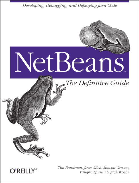 NetBeans: The Definitive Guide : Developing, Debugging, and Deploying Java Code, PDF eBook
