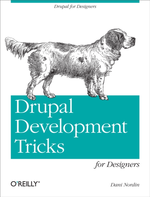 Drupal Development Tricks for Designers : A Designer Friendly Guide to Drush, Git, and Other Tools, PDF eBook