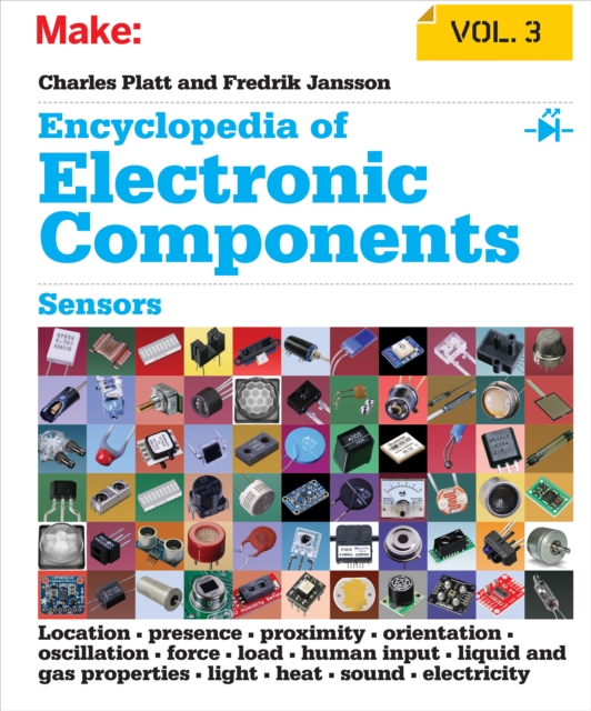 Encyclopedia of Electronic Components Volume 3 : Sensors for Location, Presence, Proximity, Orientation, Oscillation, Force, Load, Human Input, Liquid and Gas Properties, Light, Heat, Sound, and Elect, EPUB eBook