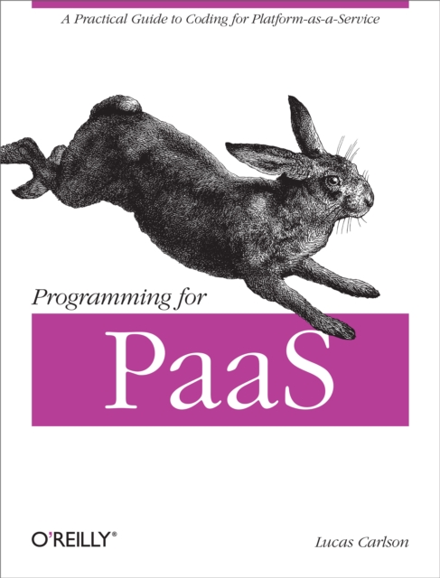 Programming for PaaS : A Practical Guide to Coding for Platform-as-a-Service, EPUB eBook