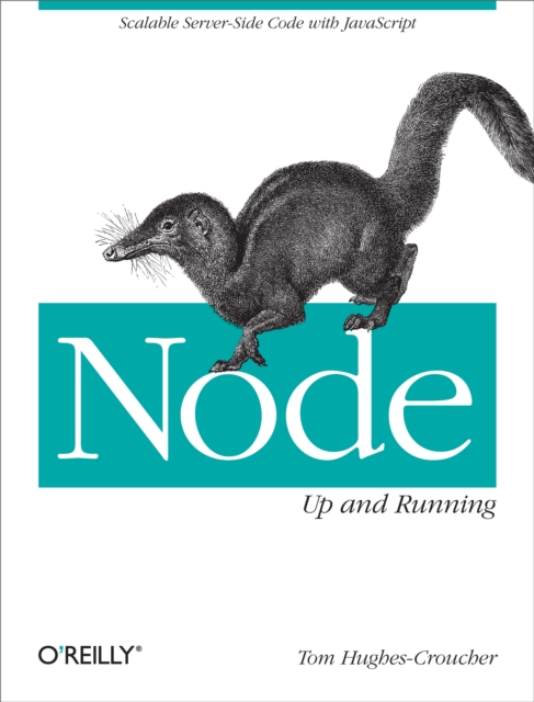 Node: Up and Running : Scalable Server-Side Code with JavaScript, PDF eBook