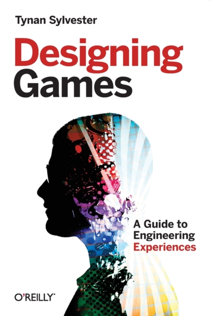 Designing Games : A Guide to Engineering Experiences, Paperback / softback Book