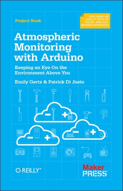 Atmospheric Monitoring with Arduino : Building Simple Devices to Collect Data About the Environment, Paperback / softback Book