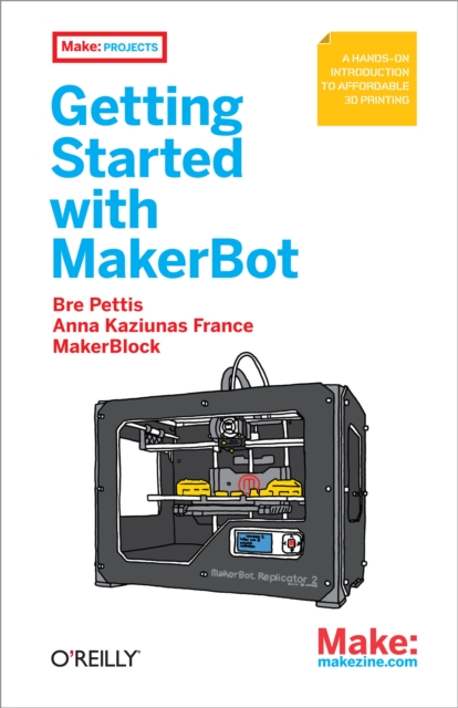 Getting Started with MakerBot : A Hands-On Introduction to Affordable 3D Printing, EPUB eBook