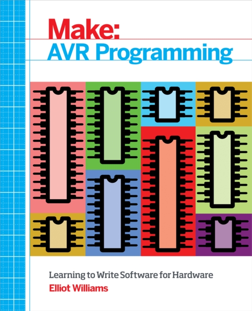 AVR Programming : Learning to Write Software for Hardware, PDF eBook