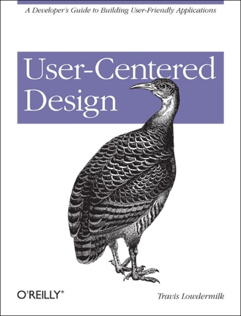User-Centered Design : A Developer's Guide to Building User-Friendly Applications, Paperback / softback Book