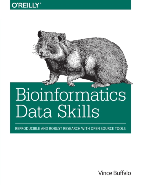 Bioinformatics Data Skills : Reproducible and Robust Research with Open Source Tools, Paperback / softback Book