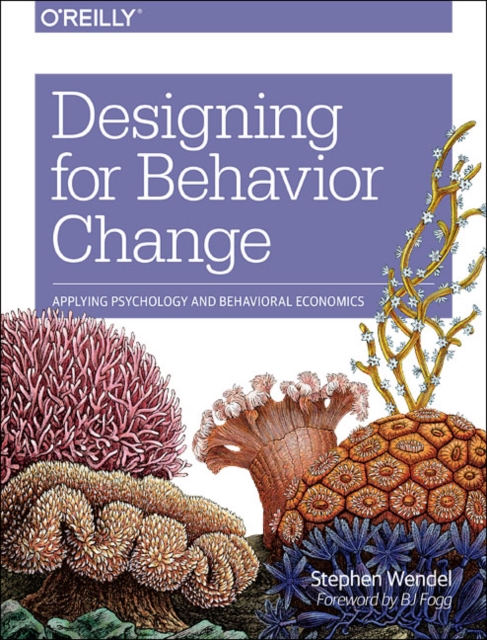 Designing for Behavior Change : Applying Psychology and Behavioral Economics, Paperback / softback Book
