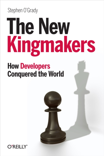 The New Kingmakers : How Developers Conquered the World, PDF eBook